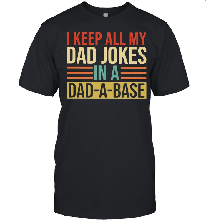 I Keep All My Dad Jokes In A Dad A Base T-shirt Classic Men's T-shirt