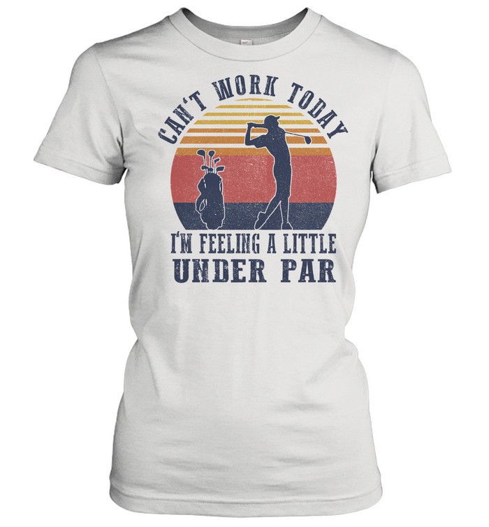 Cant work today Im feeling a little under par vintage shirt Classic Women's T-shirt