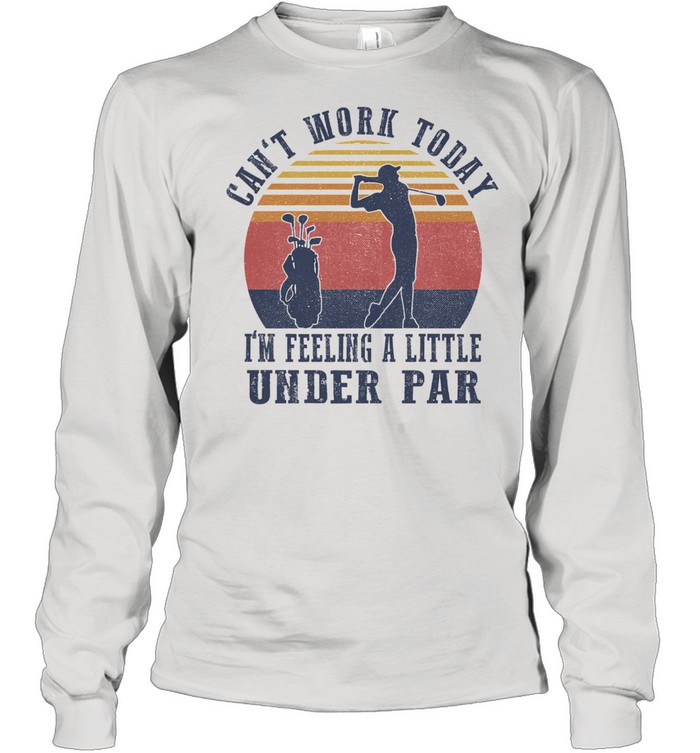 Cant work today Im feeling a little under par vintage shirt Long Sleeved T-shirt