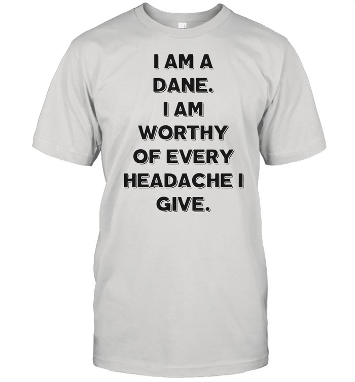 Is Ams As Danes Is Ams Worthys Ofs Everys Headaches Is Gives T-shirts