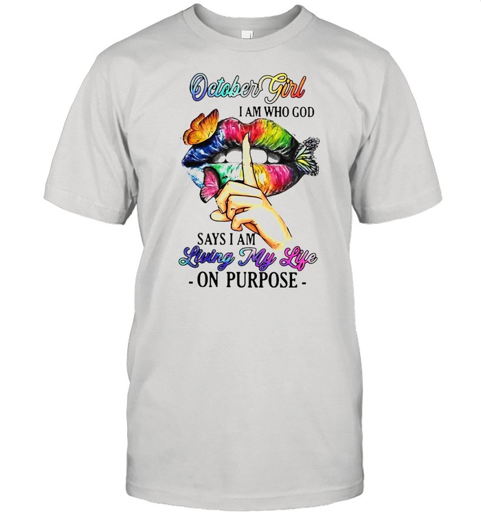 Octobers Girls Is Ams Whos Gods Sayss Is Ams Livings Mys Lifes Ons Purposes T-shirts