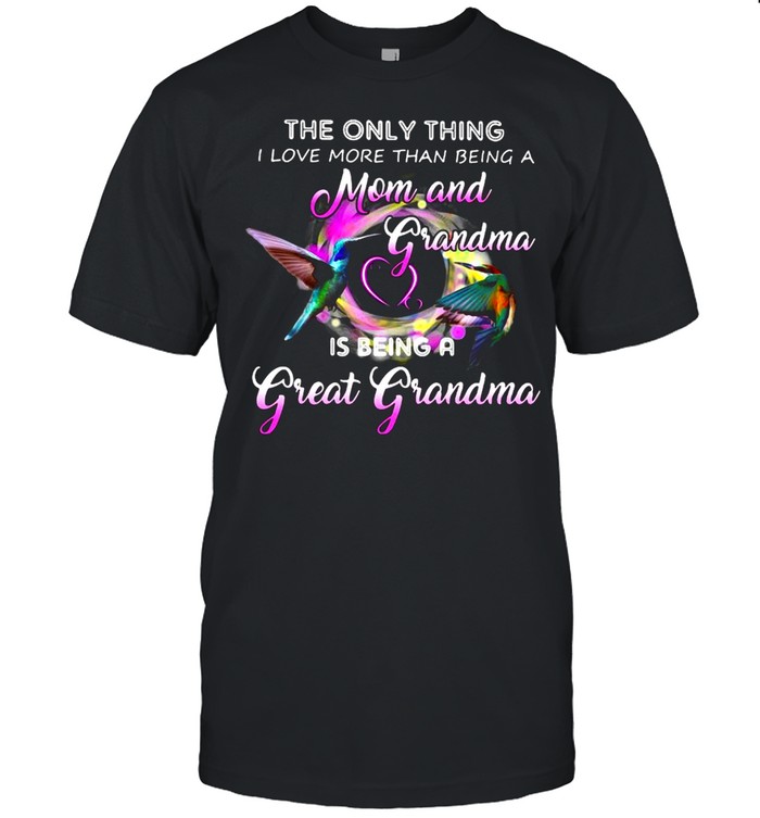 The Only Thing I Love More Than Being A Mom And Grandma Is Being A Great Grandma  Classic Men's T-shirt