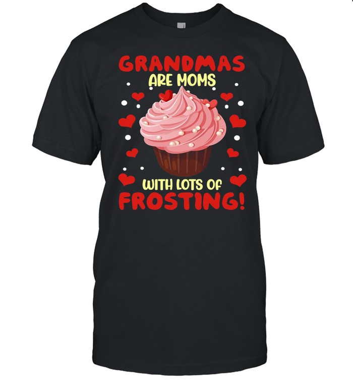 Grandmas Are Moms With Lots Of Frosting T-shirts