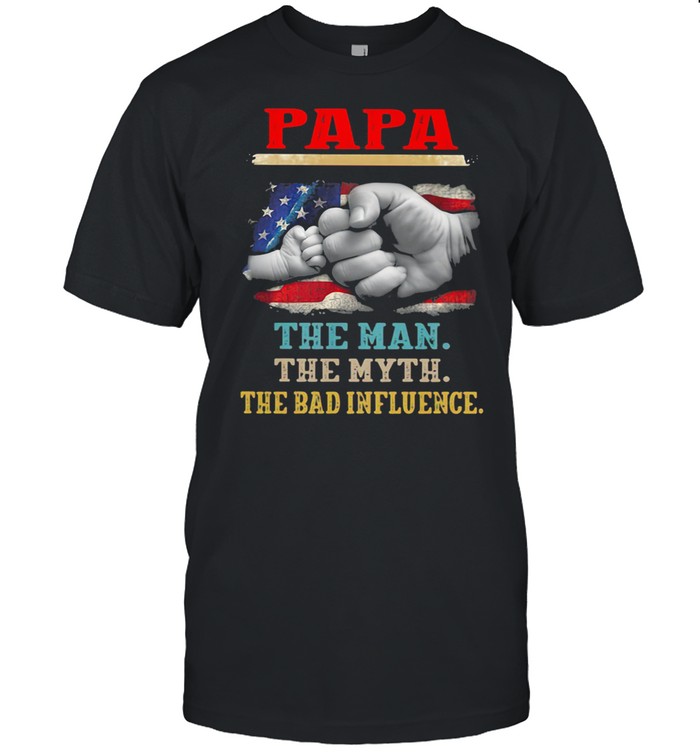 Papa The Man The Myth The Bad Influence American Flag Shirt