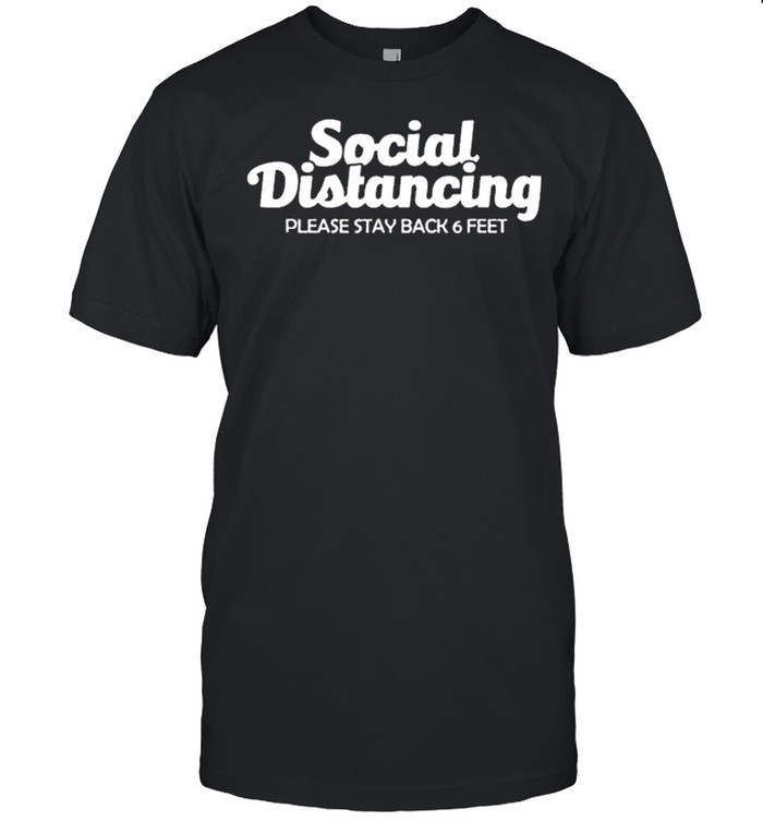 Social distancing please stay back 6 feet anti social shirt