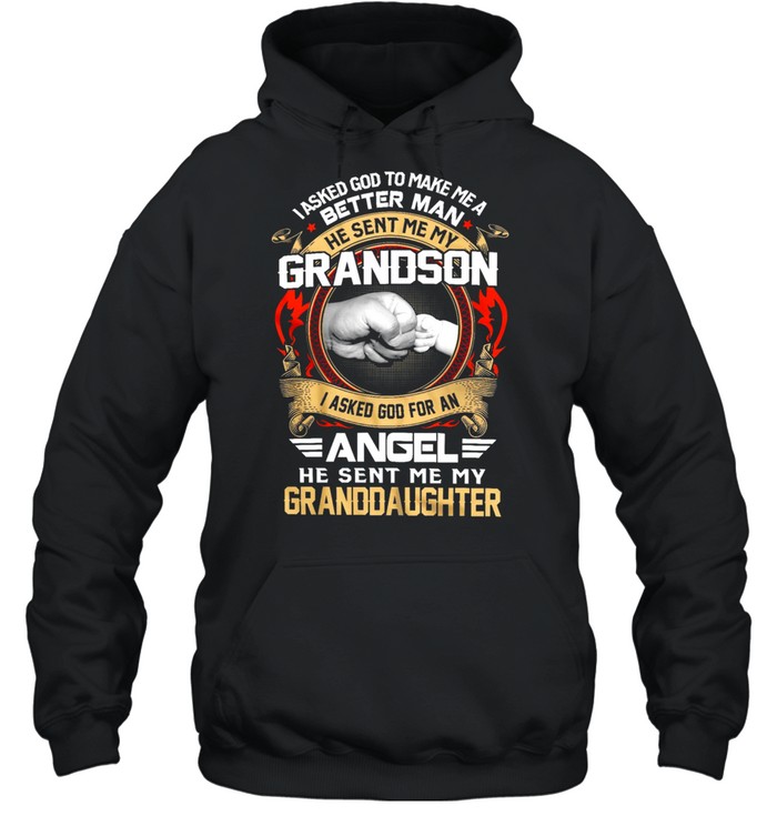 I Asked God To Make Me A Better Man Grandson Angel Granddaughter 2021 shirt Unisex Hoodie
