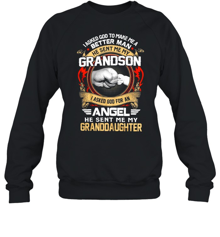 I Asked God To Make Me A Better Man Grandson Angel Granddaughter 2021 shirt Unisex Sweatshirt