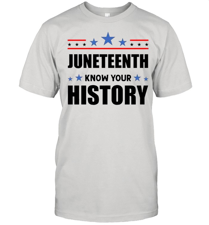 Juneteenth Know Your History – Black Lives Matter – Black Pride shirt