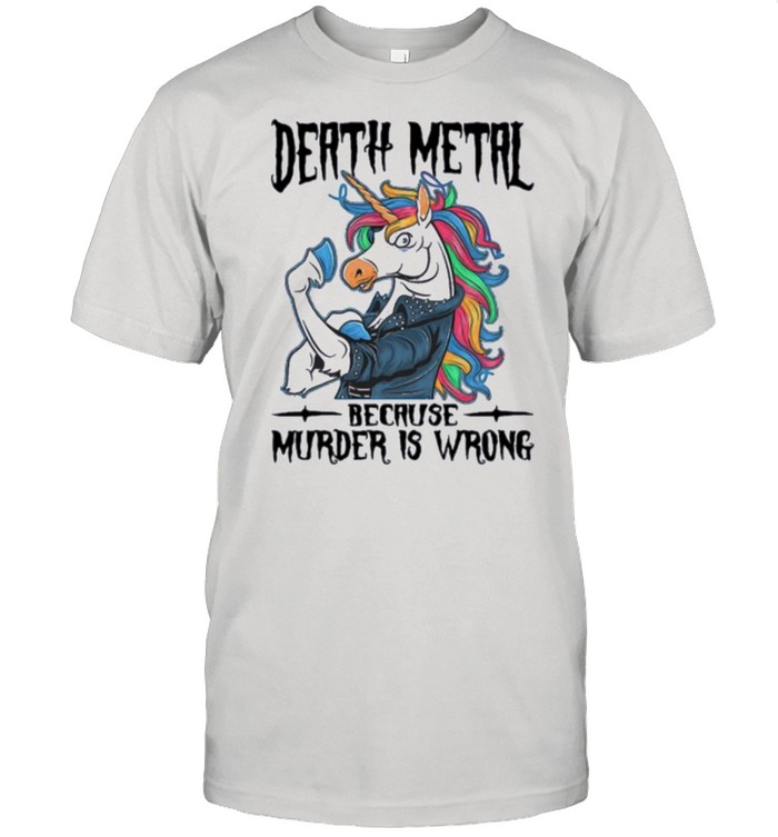 unicorn death metal because murder is wrong shirts
