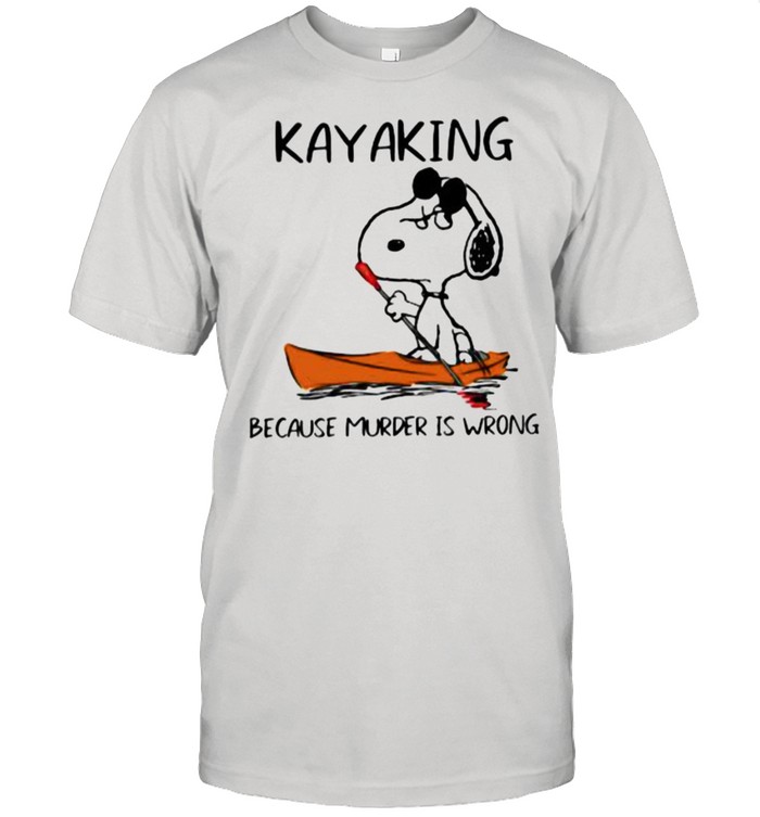 Kayaking Because Murder Is Wrong Snoopy Shirt