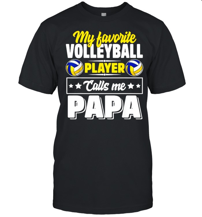 My Favorite Volleyball Player Calls Me Papa Cute Shirts