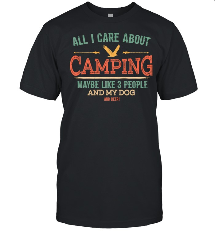 Alls Is cares abouts Campings 3s peoples ands mys dogs ands beers shirts