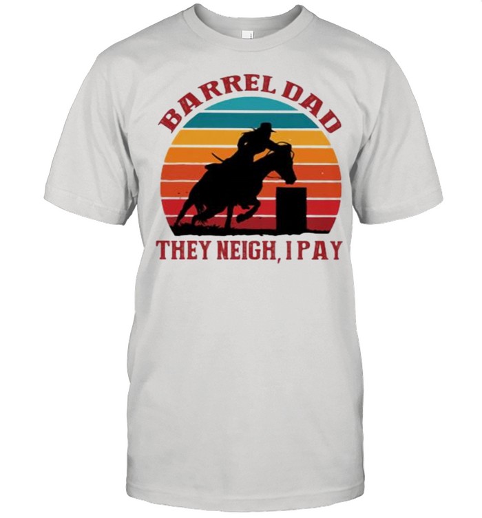 Barrel dad They Neigh I Pay Horse Vintage  Classic Men's T-shirt