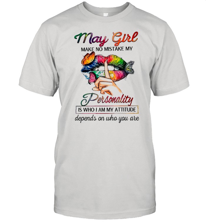 Butterfly Lips May Girl Make No Mistake My Personality Is Who I Am Attitude Depends On Who You Are shirt Classic Men's T-shirt