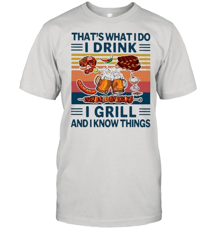 That’s What I Do I Drink Beer I Grill Hot Dog And I Know Things Vintage shirt