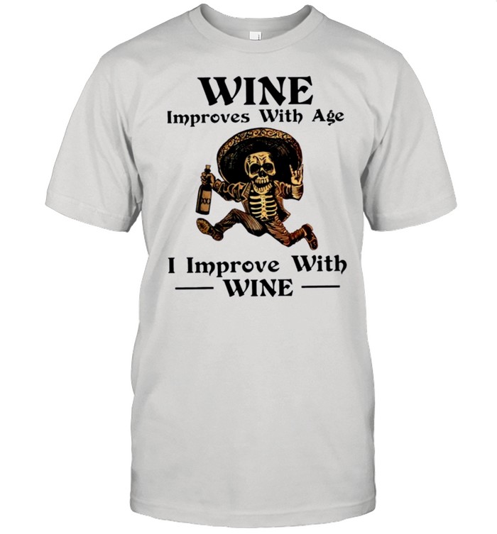 Skeleton Skull Wine Improves With Age I Improve With Wine shirts