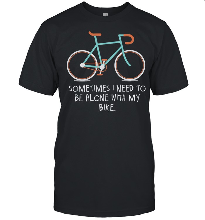 Sometimes I need to be alone with my bike shirt Classic Men's T-shirt