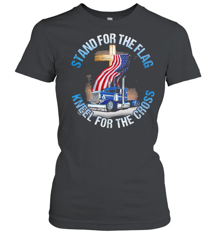 Stand For The Flag Kneel For The Cross Trucker shirt Classic Women's T-shirt