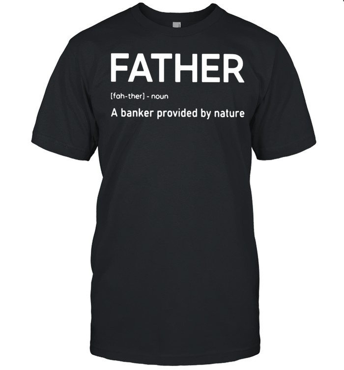 Father A Banker Provided By Nature  Classic Men's T-shirt