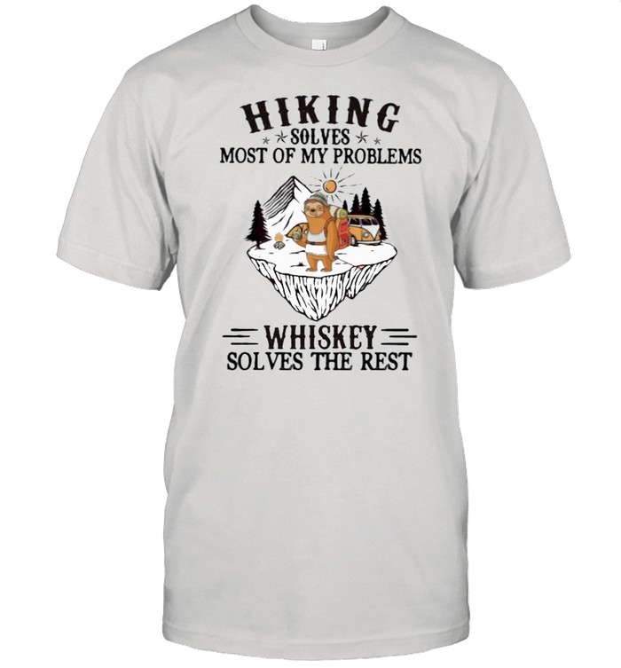 Hiking Solves Most Of My Problems Whiskey Solves The Rest Sloth Shirts