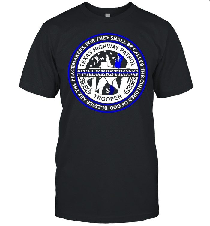 Texass Highways Patrols Troopers Walkers Strongs Blesseds Ares Thes Peacemakerss Shirts