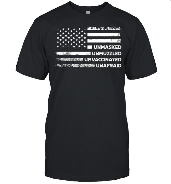 Unmasked Unmuzzled Unvaccinated Unafraid US Flag Shirt