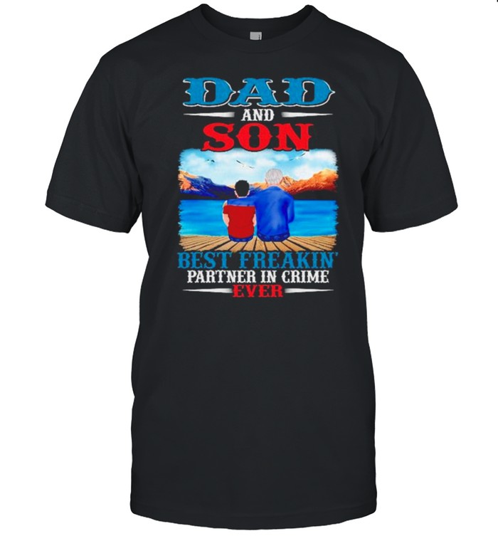 Dads ands Sons bests freakings partners ins crimes evers shirts