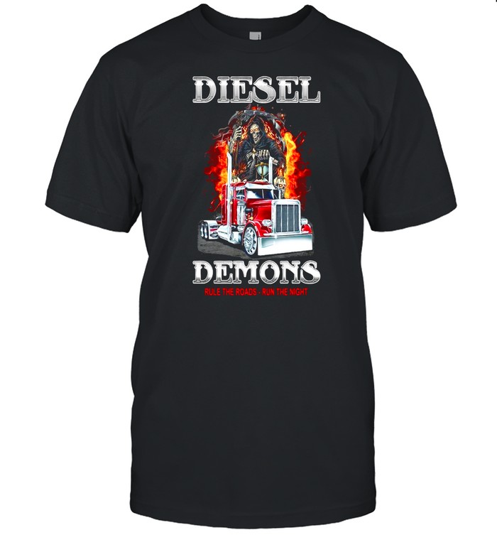 Diesel Demons Rule The Roads Run The Night shirts
