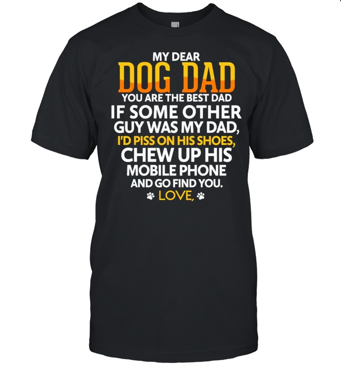 My dear dog dad you are the best dad if some other shirt Classic Men's T-shirt
