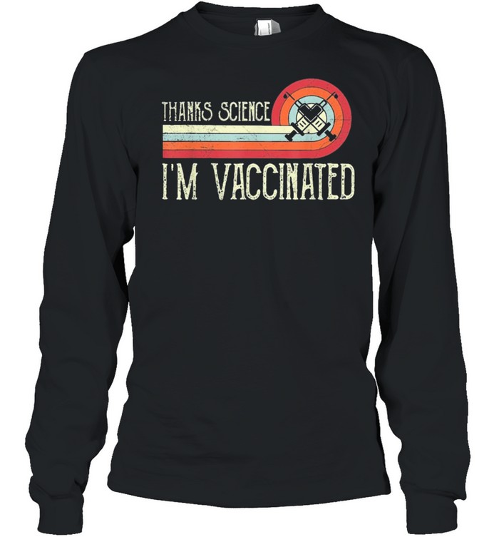 Vintage thanks science Im vaccinated I got the vaccine shot shirt Long Sleeved T-shirt