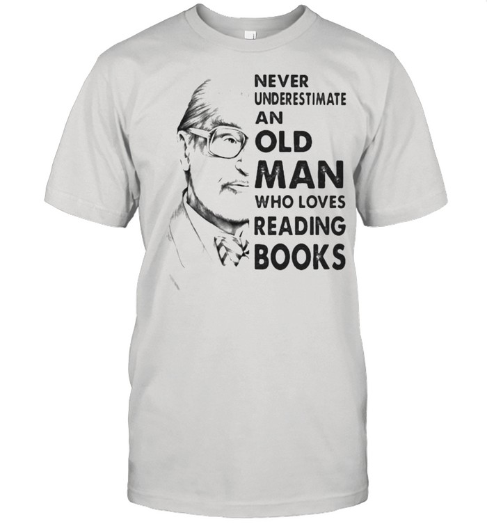 Never underestimate an old man who loves reading books shirt