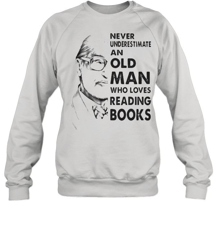 Never underestimate an old man who loves reading books shirt Unisex Sweatshirt