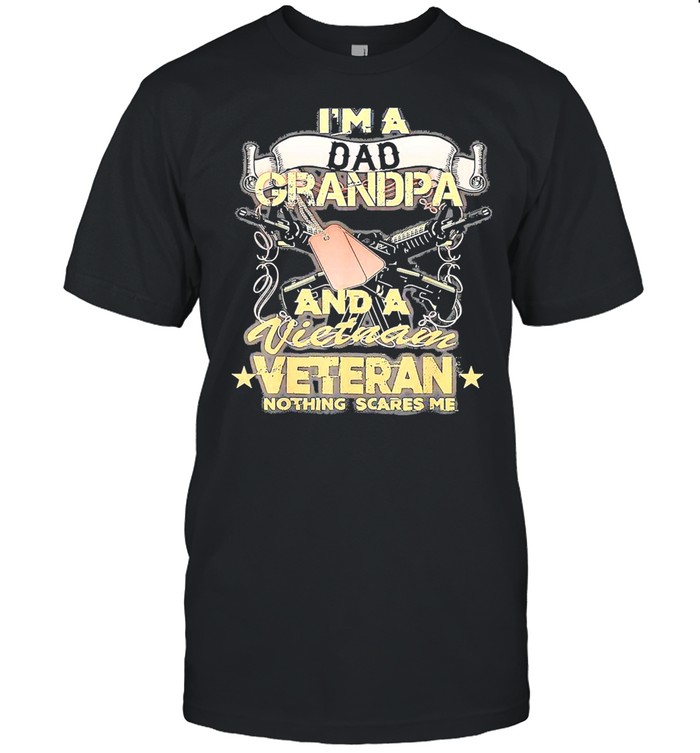 I’m A Dad Grandpa And A Vietnam Veteran Nothing Scares Me US Army T-shirt