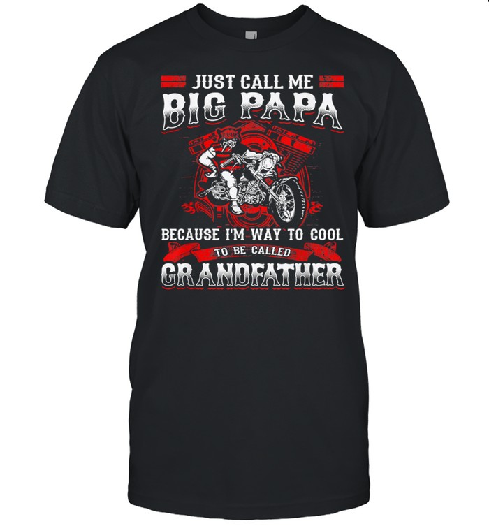 Just Call Me Big Papa Because Im Way To Cool To Be Called Grandfather shirt Classic Men's T-shirt