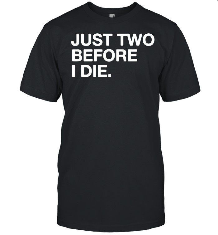 Just two before I die shirt Classic Men's T-shirt
