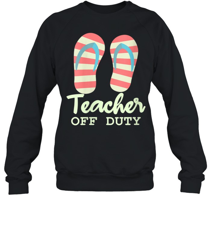Teacher Tropical Beach Flip Flops Teacher Off Duty shirt Unisex Sweatshirt
