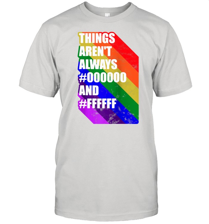 Things aren’t always black and white LGBT gay pride shirt