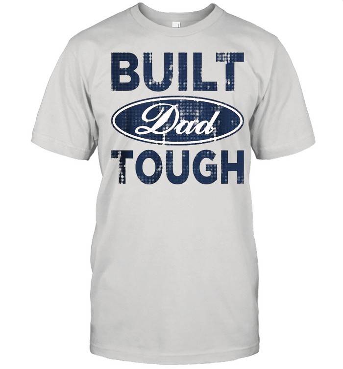 Built Dad Tough Shirts