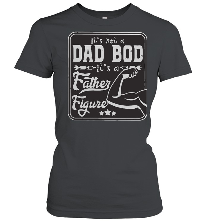It is not a dad bod it is a father figure hand muscle shirt Classic Women's T-shirt