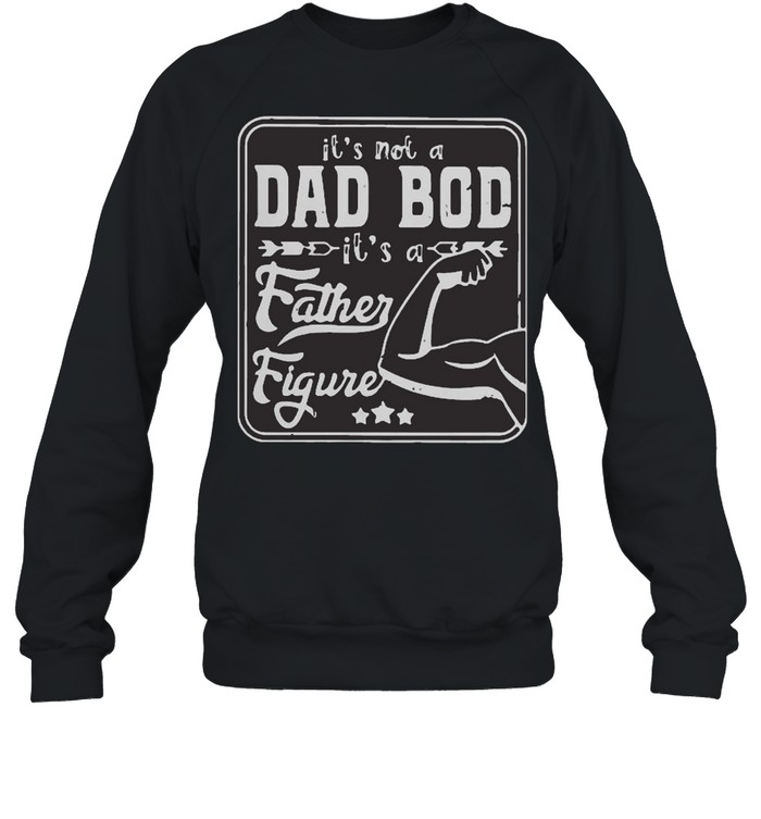 It is not a dad bod it is a father figure hand muscle shirt Unisex Sweatshirt