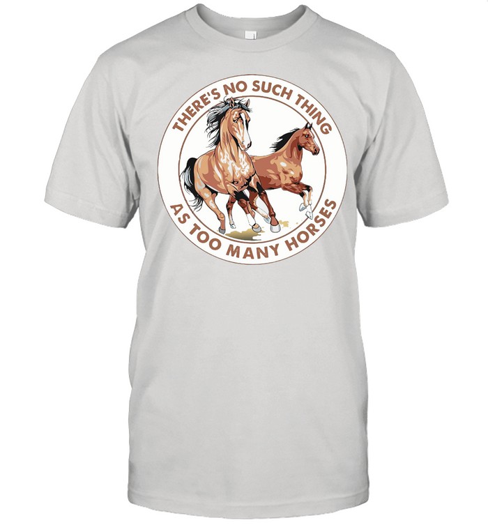 There's No Such Things As Too Many Horses Circle  Classic Men's T-shirt