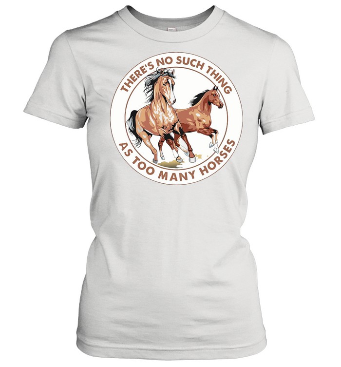 There's No Such Things As Too Many Horses Circle Classic Women's T-shirt