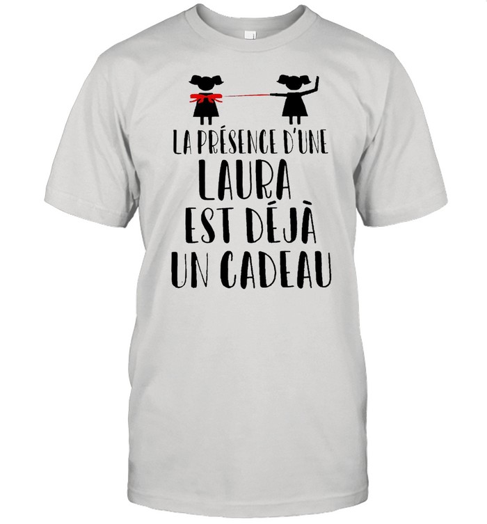 La Présence D’une Laura Est Déjà Un Cadeau T-shirt