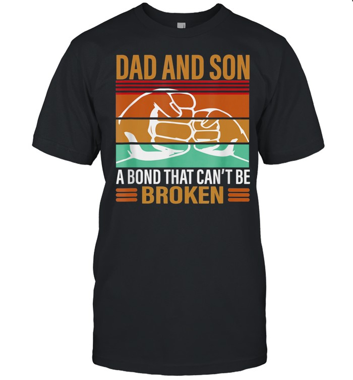 Dad And Son The Bond That Can’t Be Broken shirt