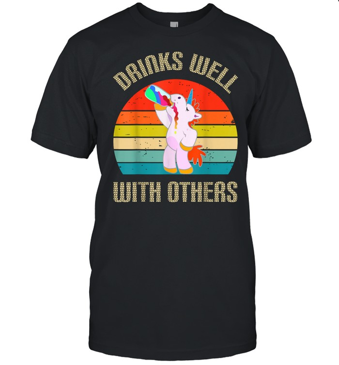 Drinks Well With Others shirt