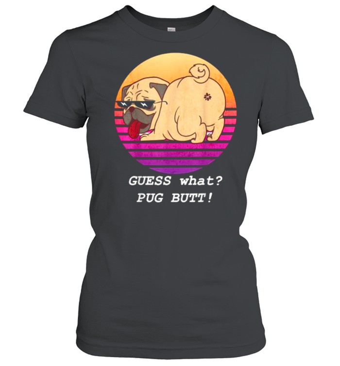 Guess What Pug Butt! vintage Classic Women's T-shirt