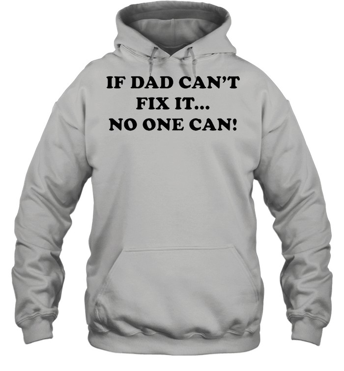 If Dad cant fix it no one can shirt Unisex Hoodie