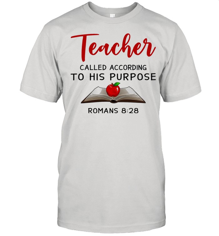 Teacher called according to his purpose romans 8 28 shirt Classic Men's T-shirt