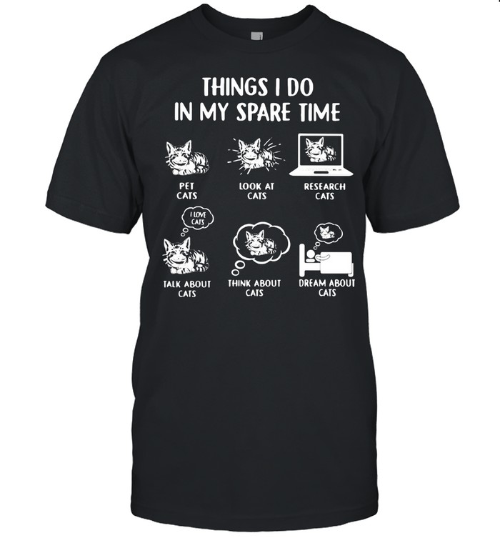 Thingss Is Dos Ins Mys Spares Times Catss Shirts
