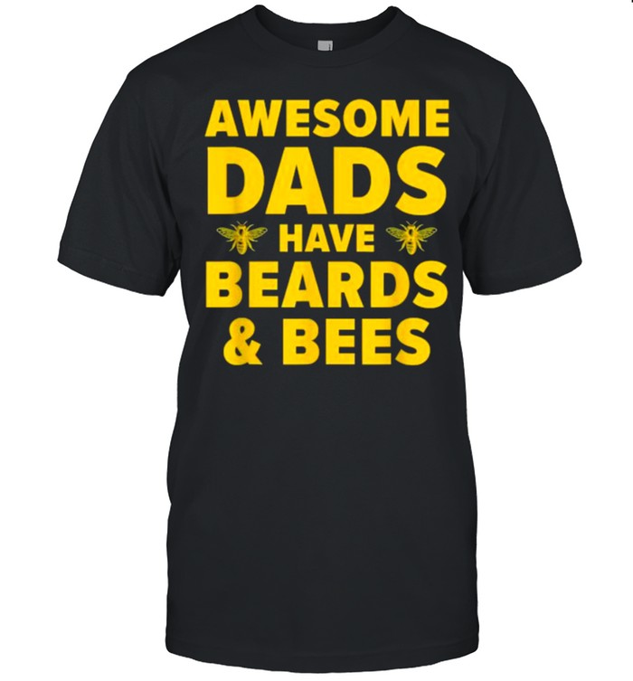 Awesome Dads have beards and Bee Beekeeping Dad Beard Father T-Shirt